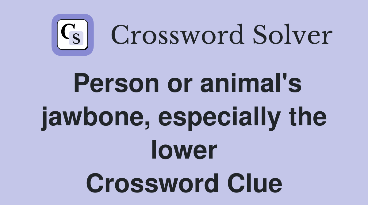 Person or animal's jawbone, especially the lower Crossword Clue