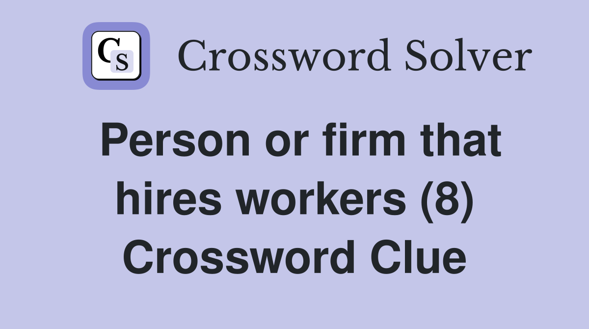 Person or firm that hires workers (8) Crossword Clue