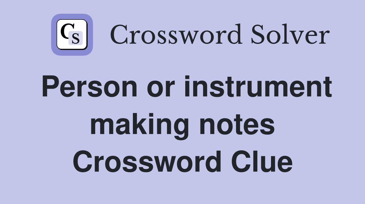 Person or instrument making notes Crossword Clue