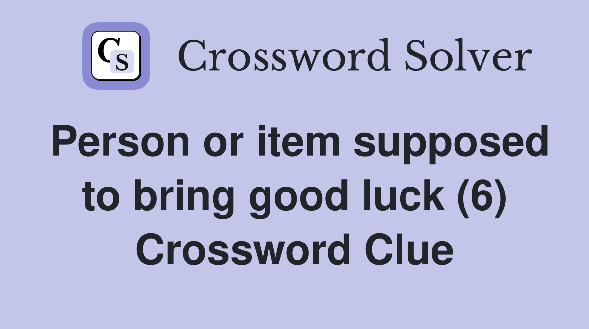 Person or item supposed to bring good luck (6) Crossword Clue