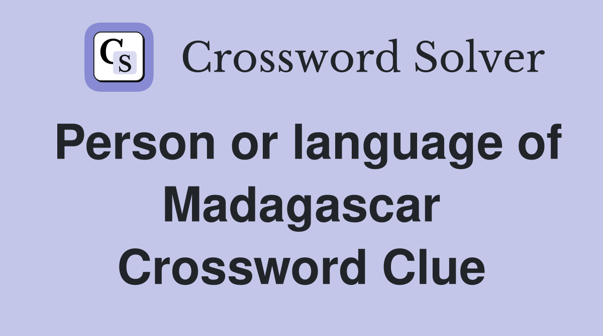 Person or language of Madagascar Crossword Clue