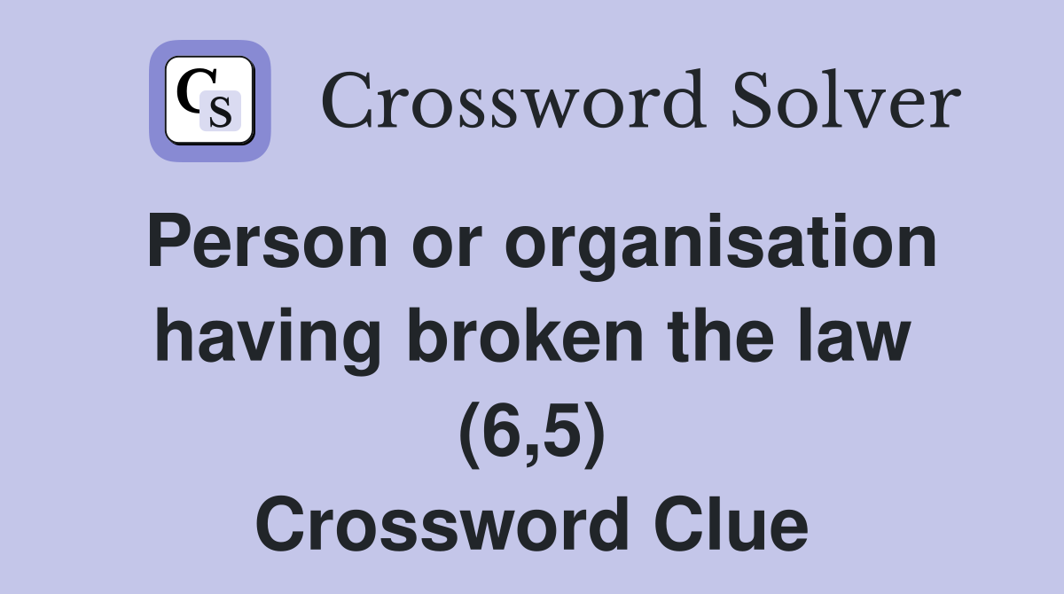 Person or organisation having broken the law (6,5) Crossword Clue