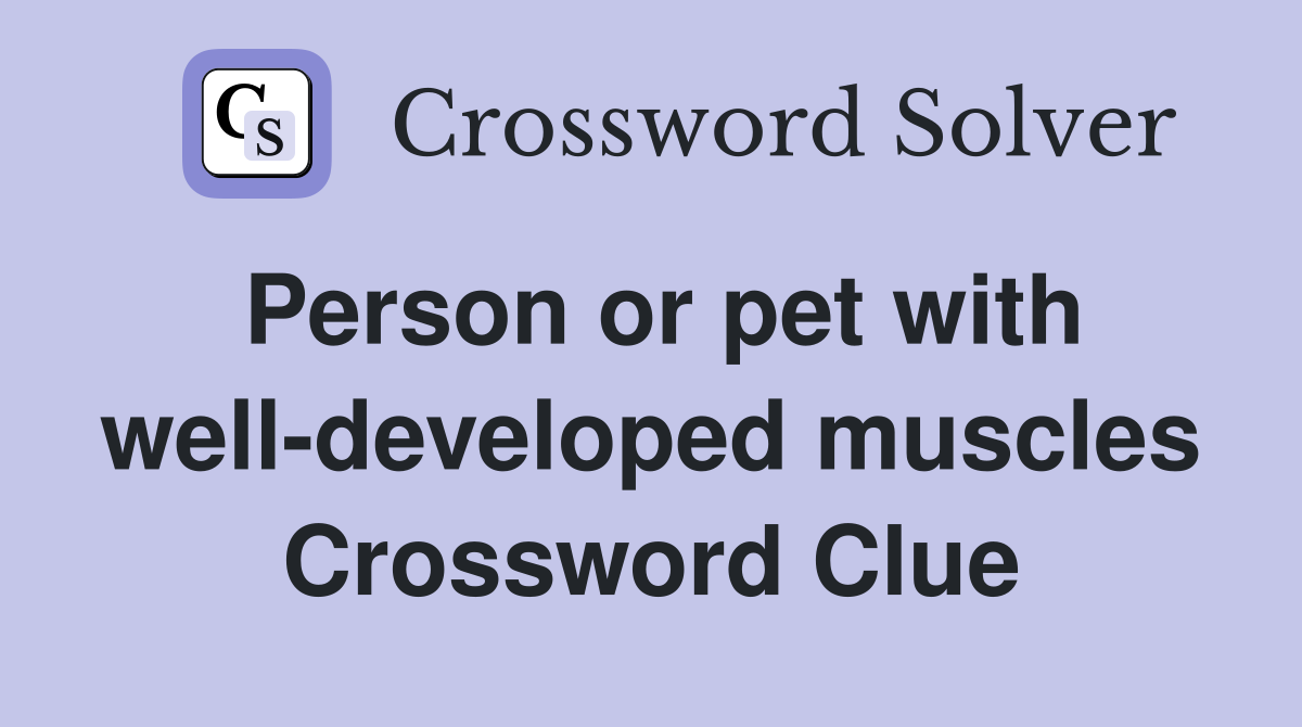 Person or pet with well-developed muscles Crossword Clue