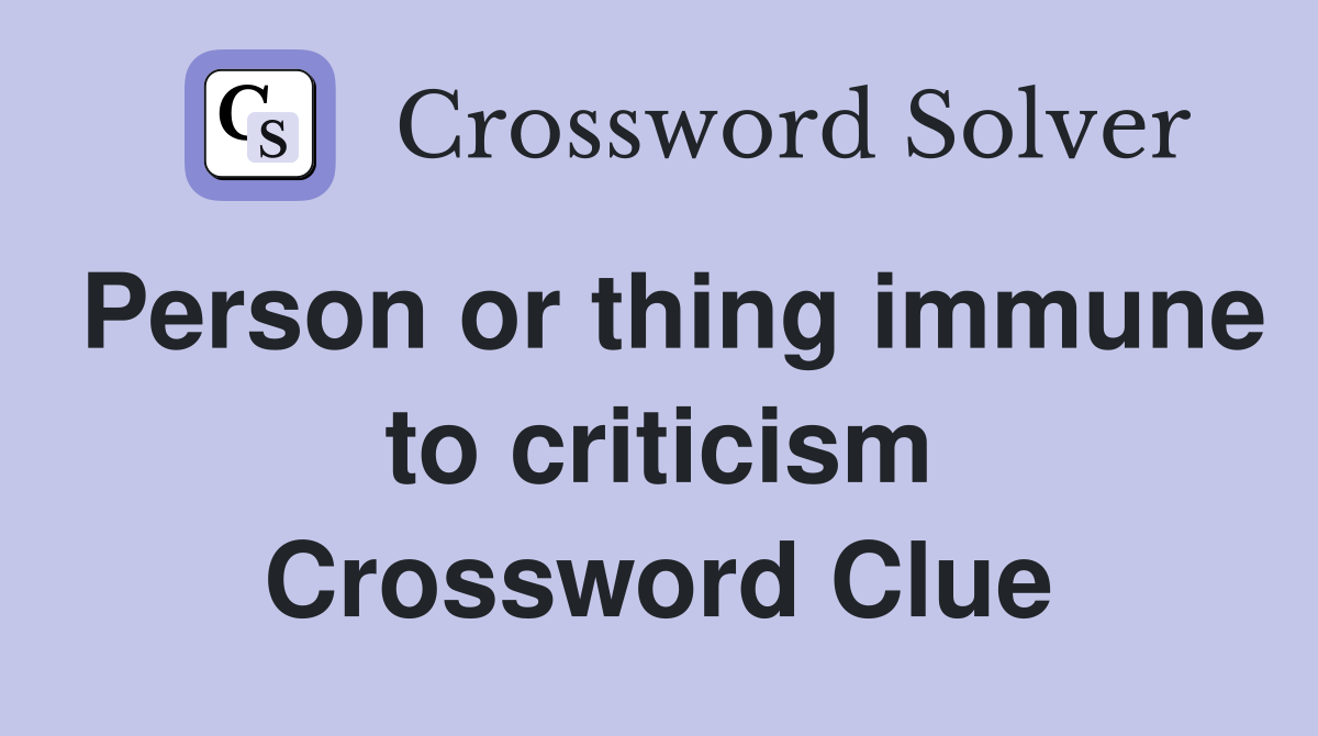 Person or thing immune to criticism Crossword Clue