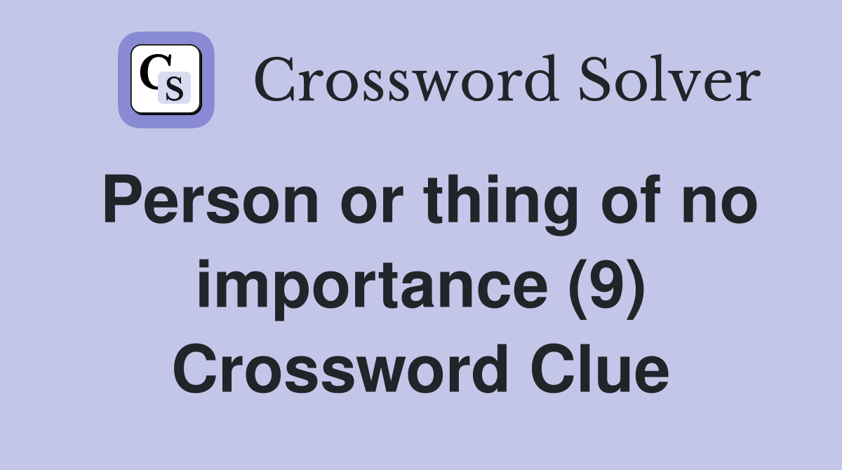 Person or thing of no importance (9) Crossword Clue