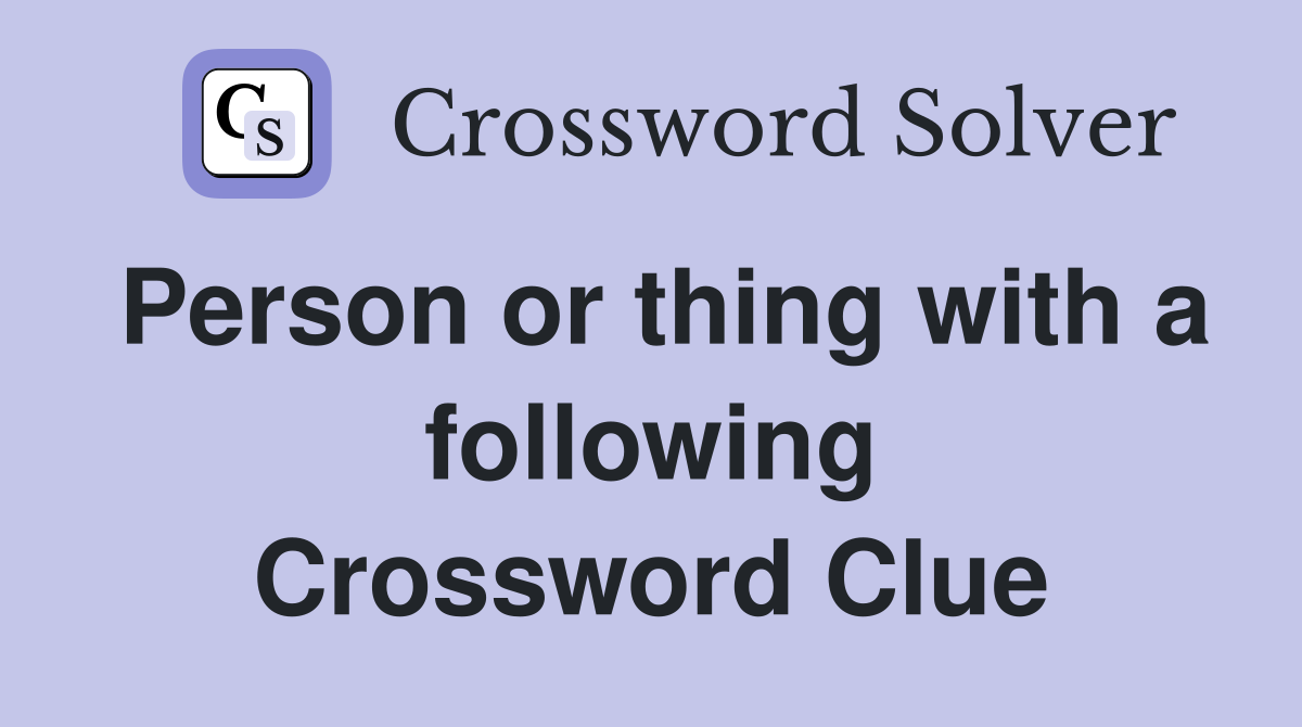 Person or thing with a following Crossword Clue