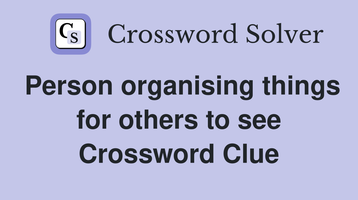 Person organising things for others to see Crossword Clue