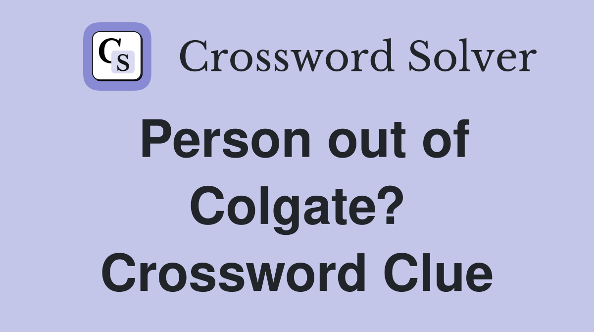 Person out of Colgate? Crossword Clue