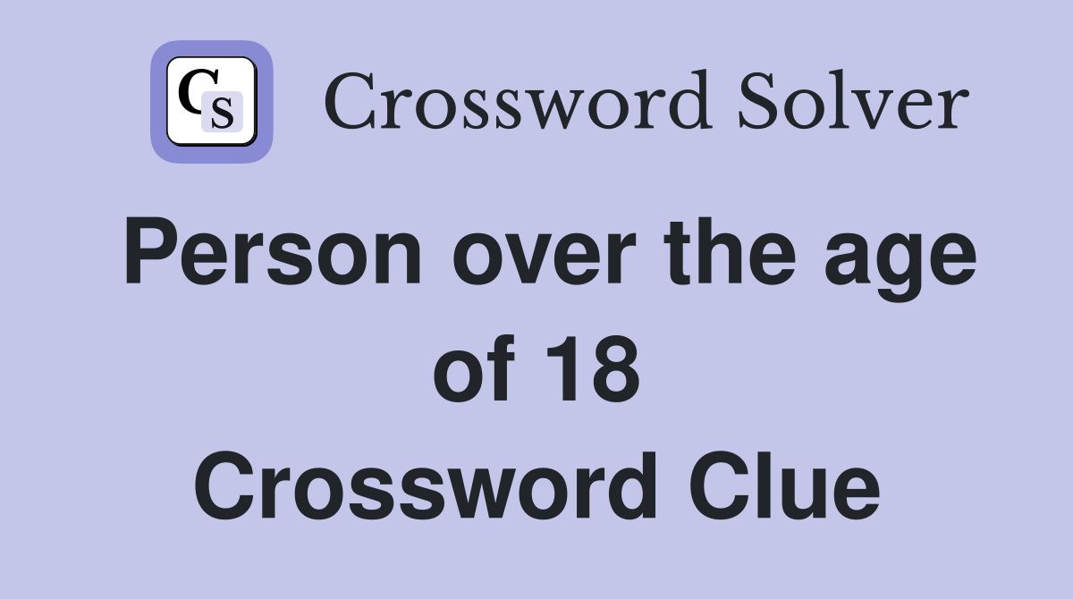 Person over the age of 18 Crossword Clue
