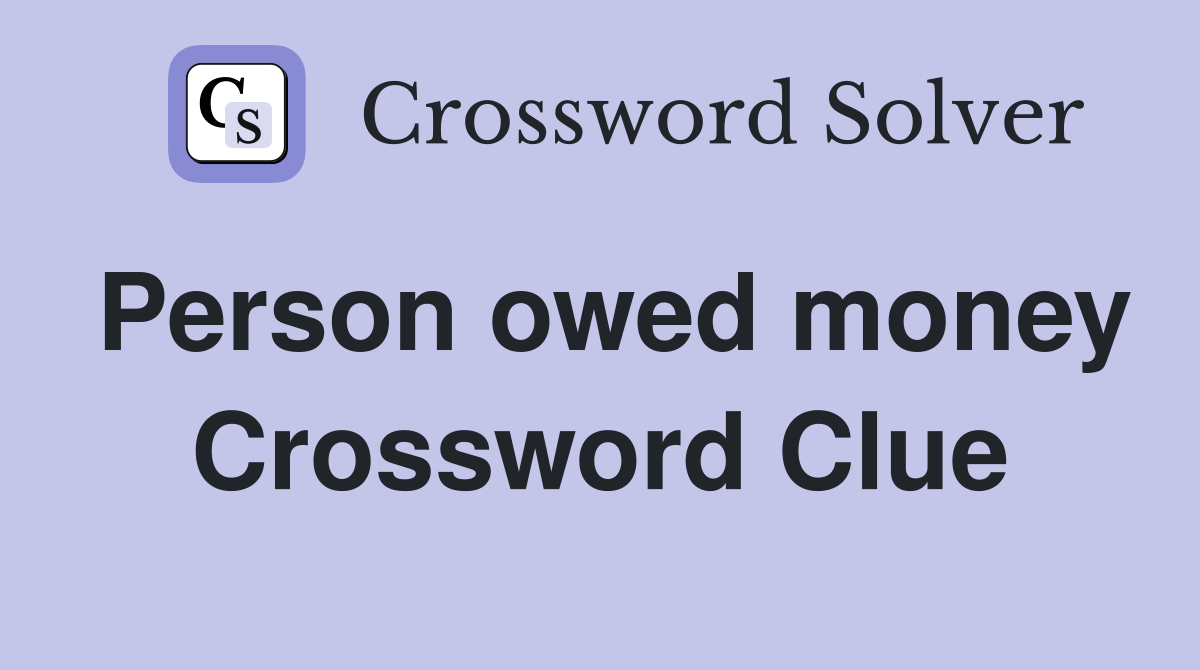 Person owed money Crossword Clue