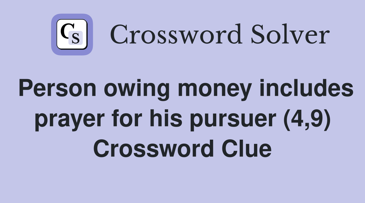 Person owing money includes prayer for his pursuer (4,9) Crossword Clue