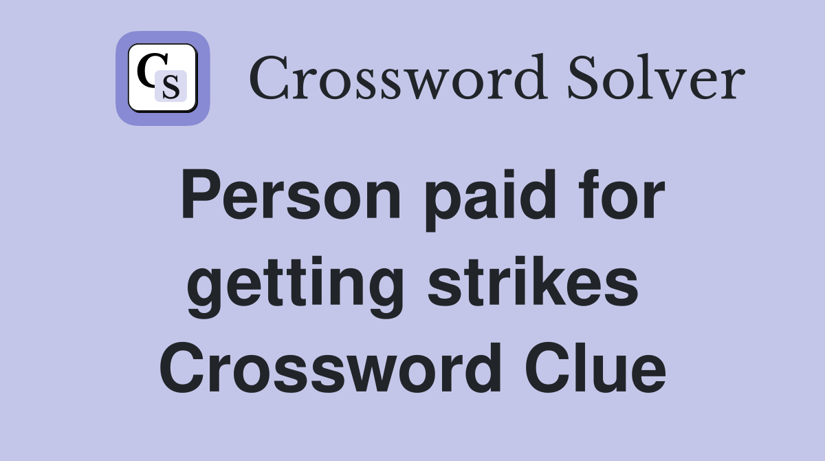 Person paid for getting strikes Crossword Clue