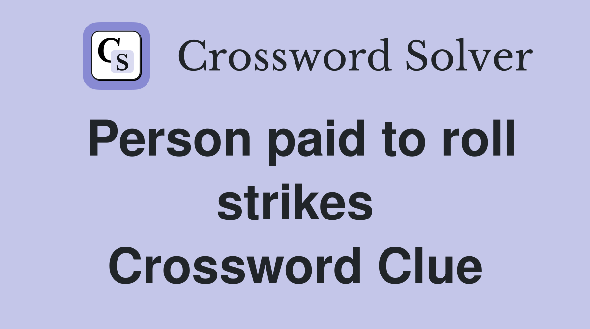 Person paid to roll strikes Crossword Clue