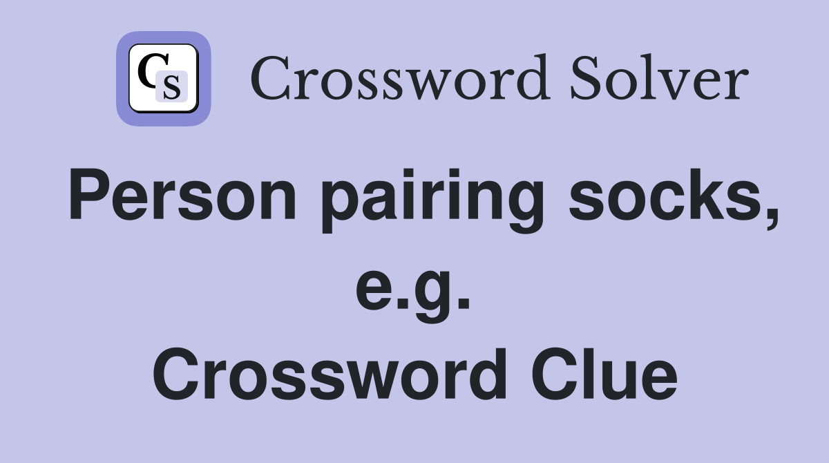 Person pairing socks, e.g. Crossword Clue