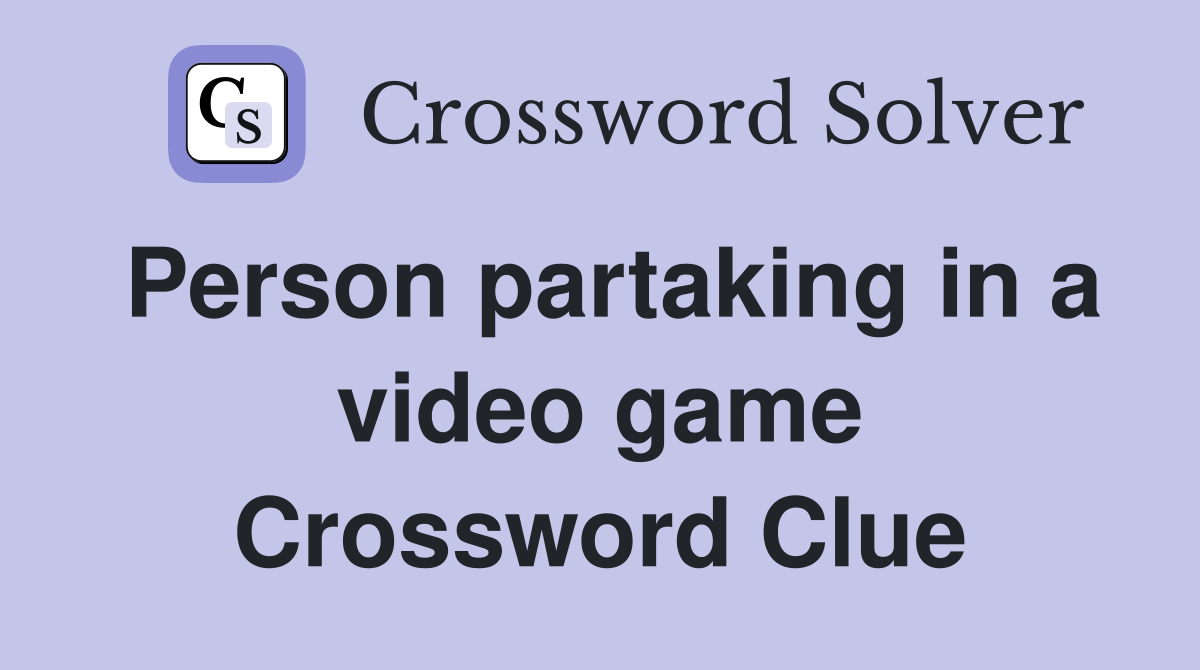 Person partaking in a video game Crossword Clue