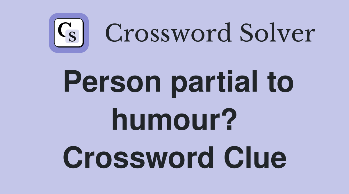Person partial to humour? Crossword Clue