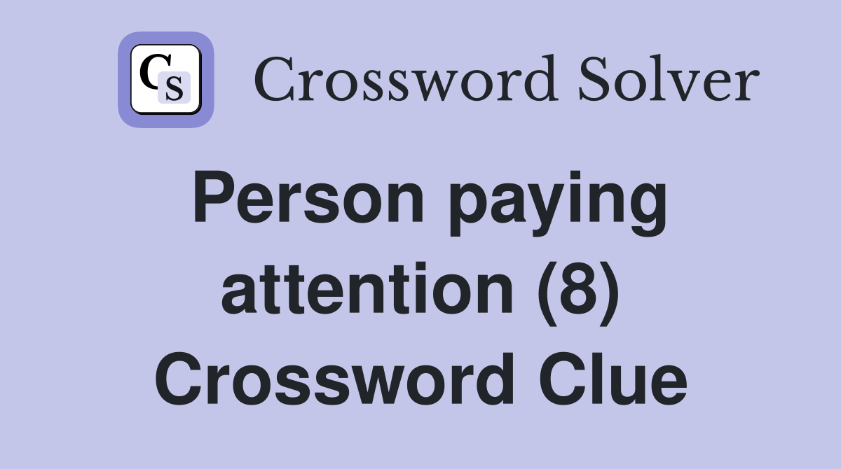 Person paying attention (8) Crossword Clue