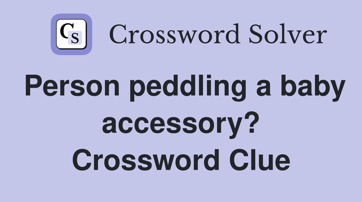 Person peddling a baby accessory? Crossword Clue