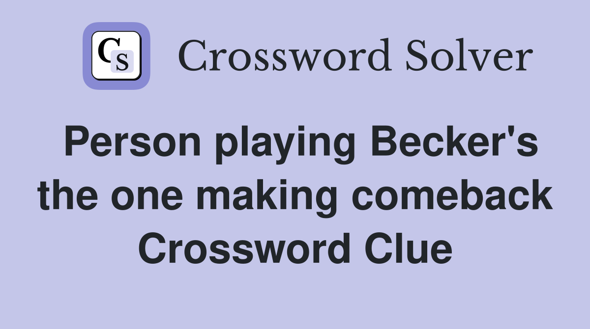 Person playing Becker's the one making comeback Crossword Clue