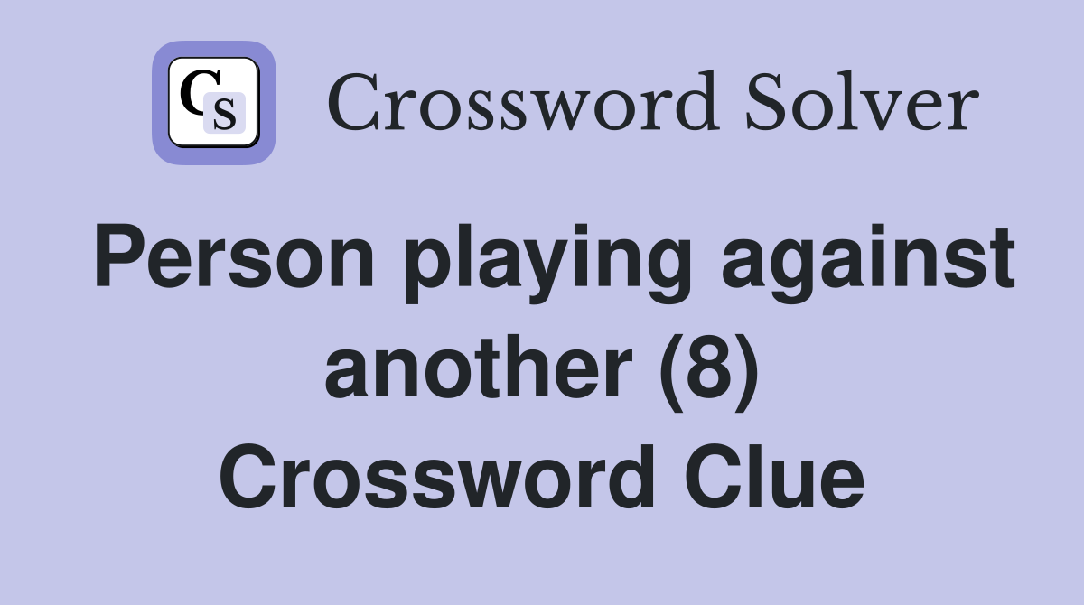 Person playing against another (8) Crossword Clue