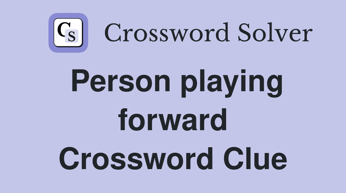 Person playing forward Crossword Clue