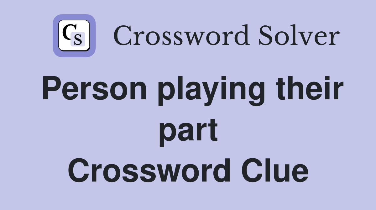 Person playing their part Crossword Clue