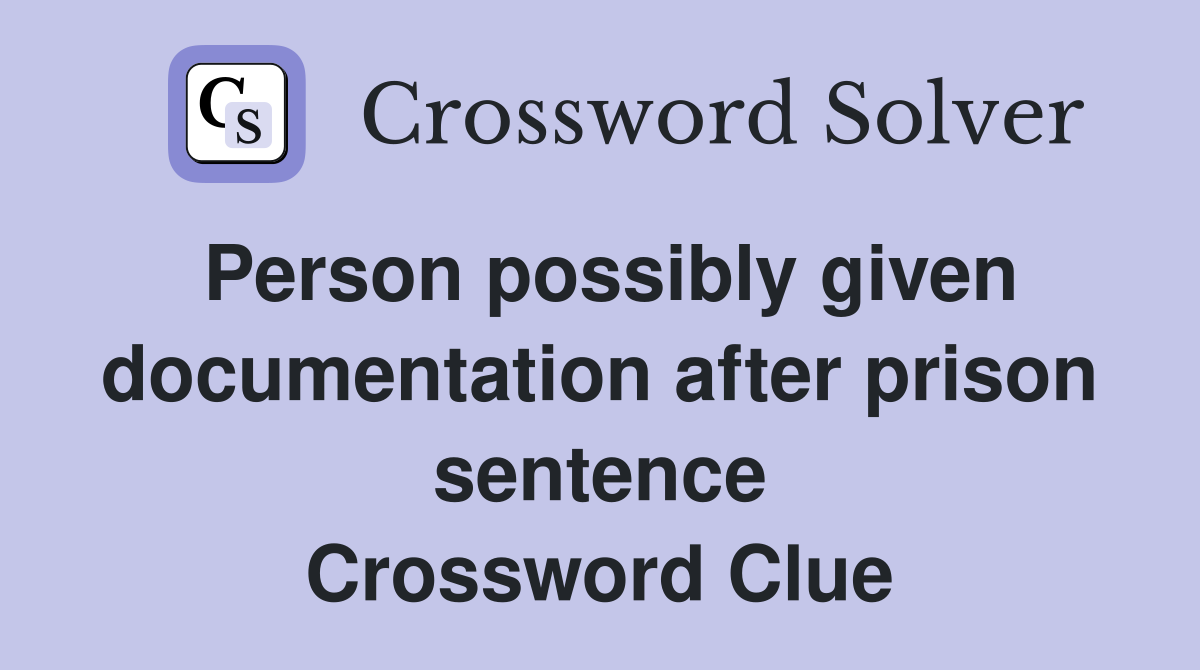 Person possibly given documentation after prison sentence Crossword Clue