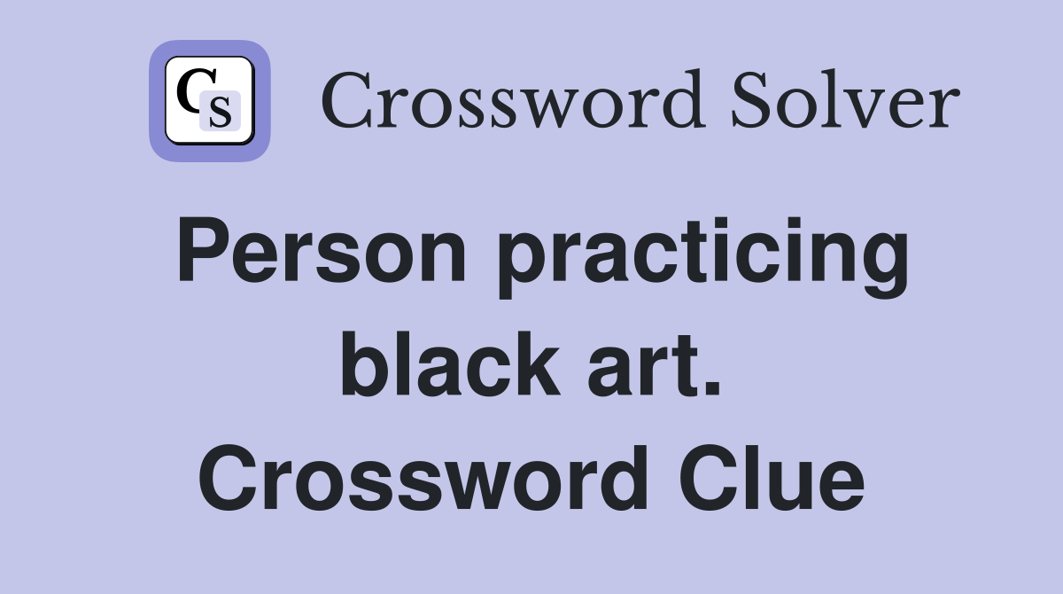 Person practicing black art. Crossword Clue
