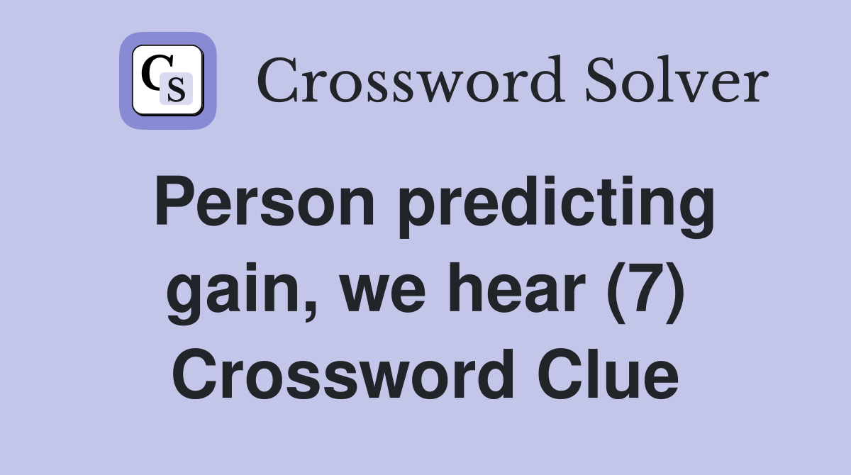 Person predicting gain, we hear (7) Crossword Clue