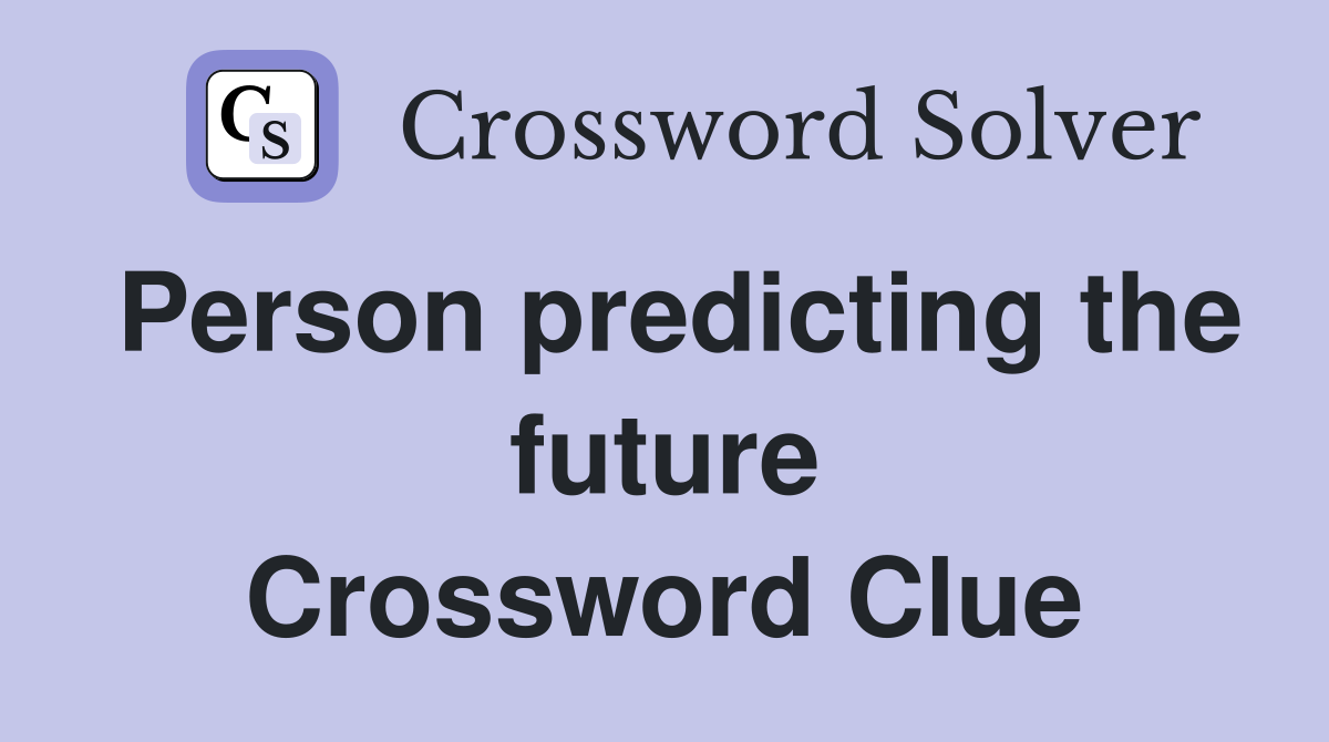 Person predicting the future Crossword Clue