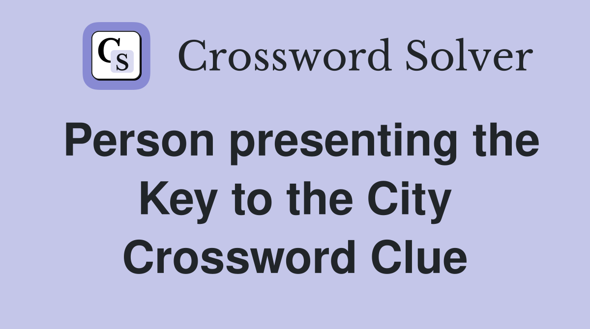 Person presenting the Key to the City Crossword Clue