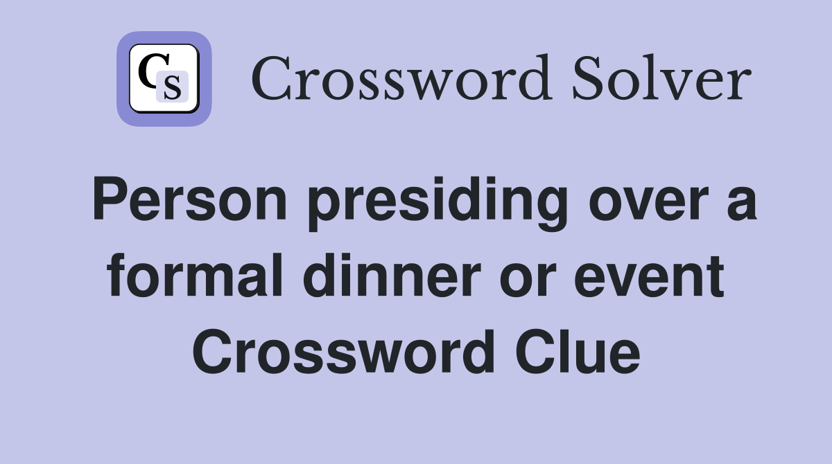 Person presiding over a formal dinner or event Crossword Clue