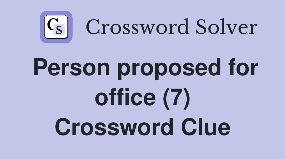 Person proposed for office (7) Crossword Clue