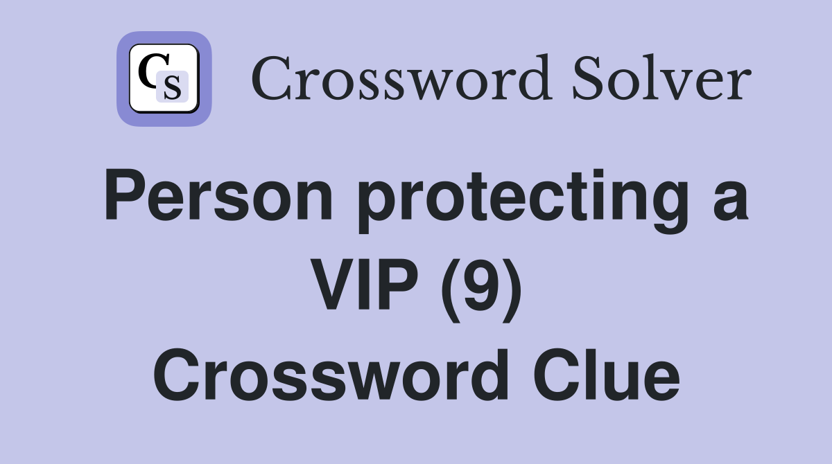 Person protecting a VIP (9) Crossword Clue