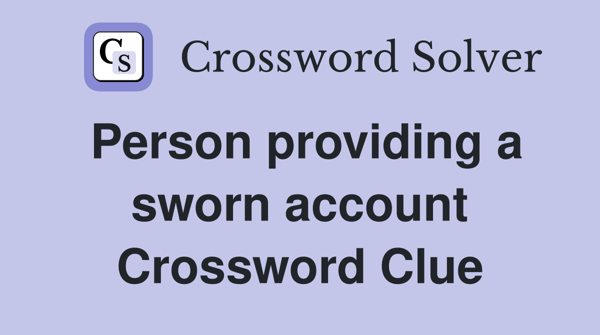 Person providing a sworn account Crossword Clue