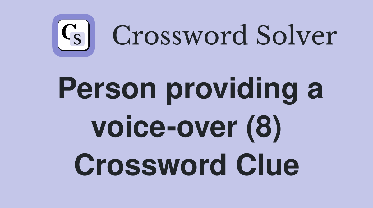Person providing a voice-over (8) Crossword Clue