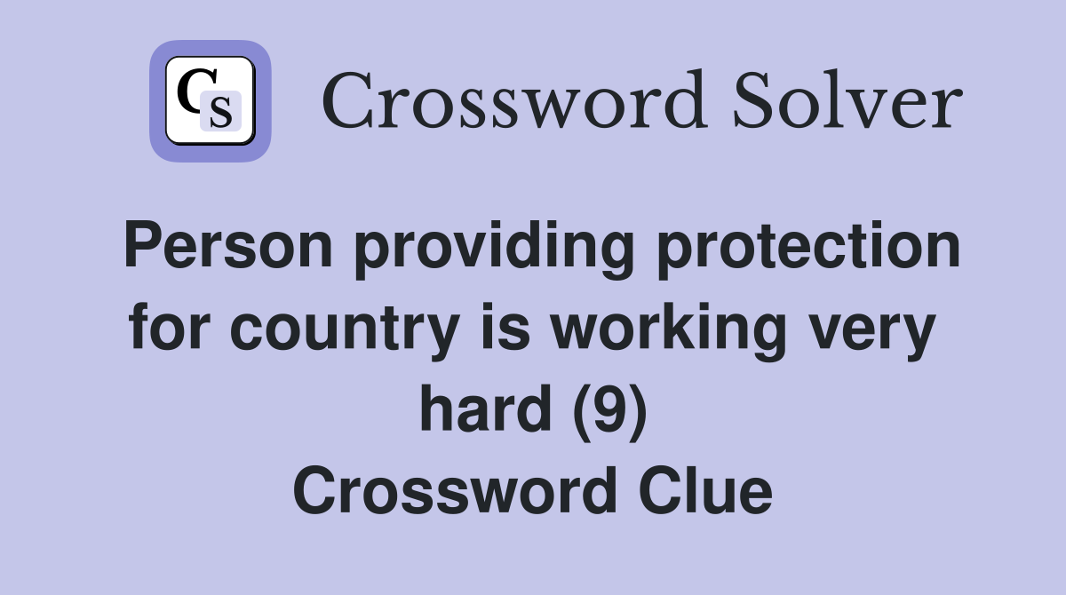 Person providing protection for country is working very hard (9) Crossword Clue