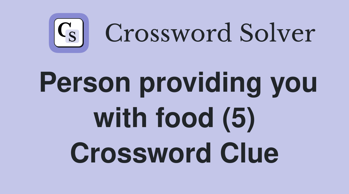 Person providing you with food (5) Crossword Clue