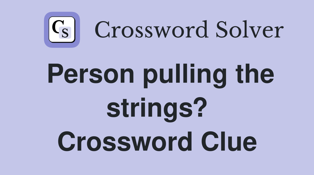 Person pulling the strings? Crossword Clue