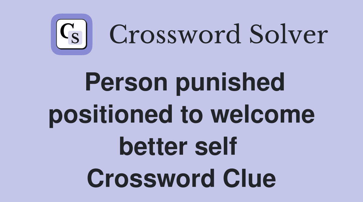Person punished positioned to welcome better self  Crossword Clue