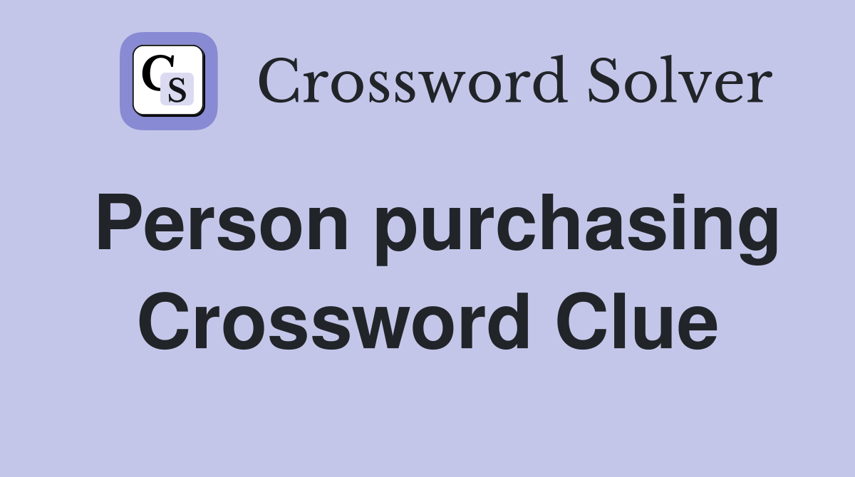 Person purchasing Crossword Clue