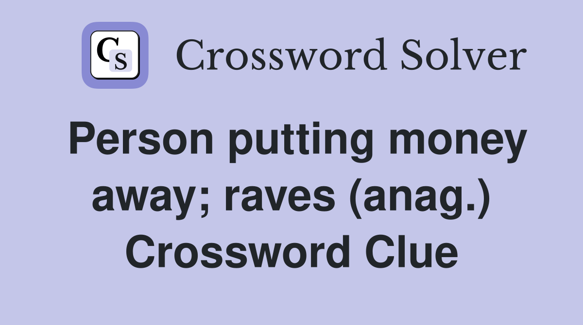 Person putting money away; raves (anag.) Crossword Clue