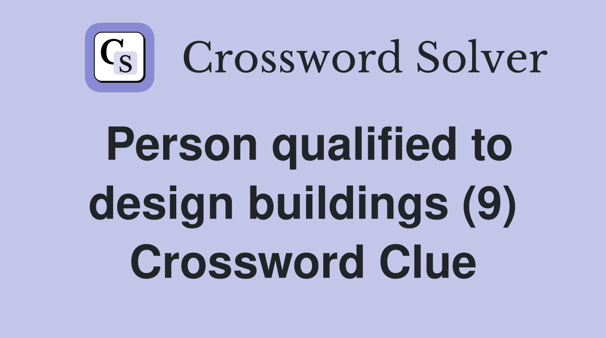 Person qualified to design buildings (9) Crossword Clue