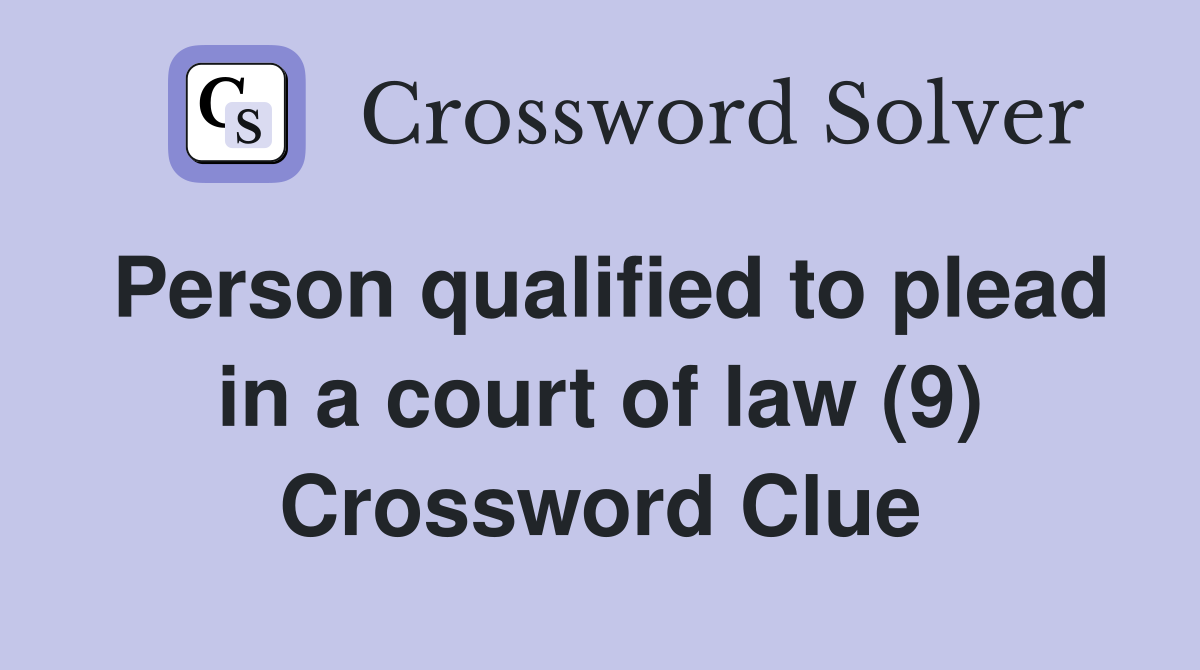 Person qualified to plead in a court of law (9) Crossword Clue