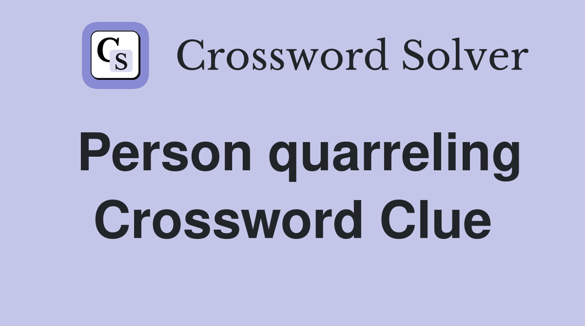 Person quarreling Crossword Clue