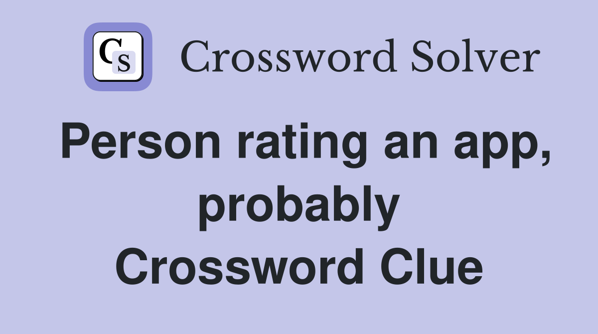 Person rating an app, probably Crossword Clue