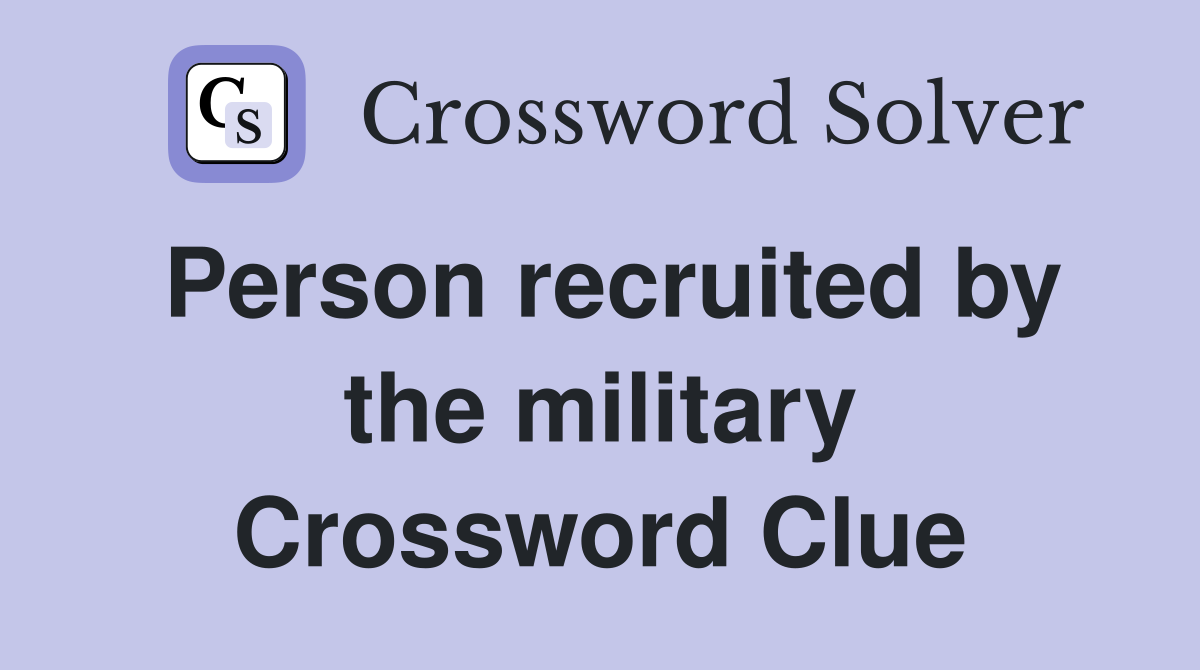 Person recruited by the military Crossword Clue