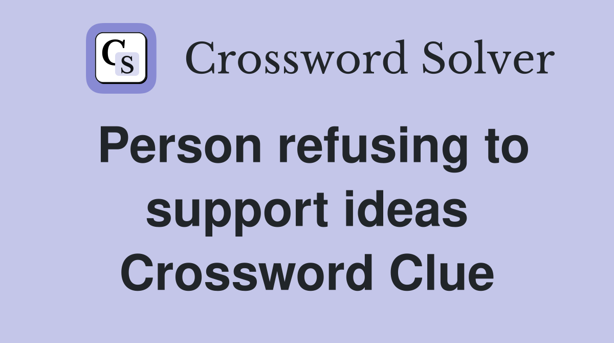 Person refusing to support ideas Crossword Clue