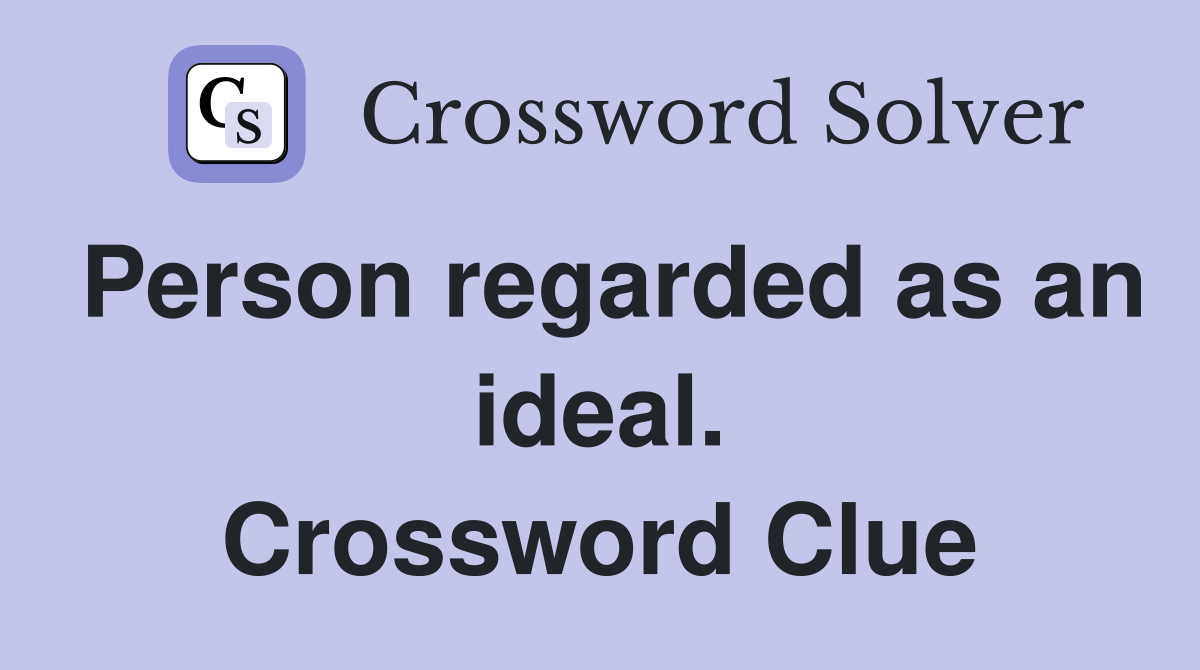 Person regarded as an ideal. Crossword Clue