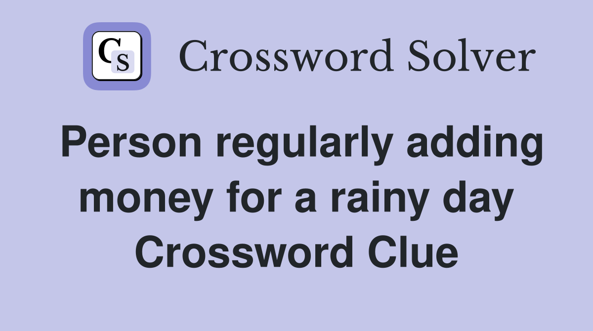Person regularly adding money for a rainy day Crossword Clue